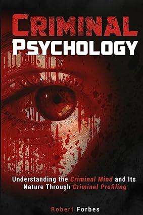 criminal psychology understanding the criminal mind and its nature through criminal profiling 1st edition