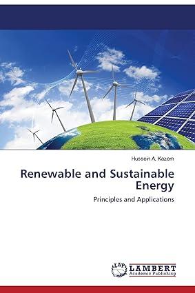 renewable and sustainable energy principles and applications 1st edition hussein a. kazem 3659462381,