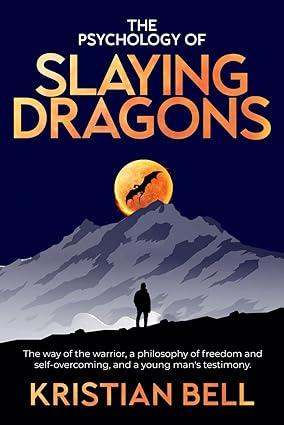 the psychology of slaying dragons the way of the warrior a philosophy of freedom and self overcoming and a