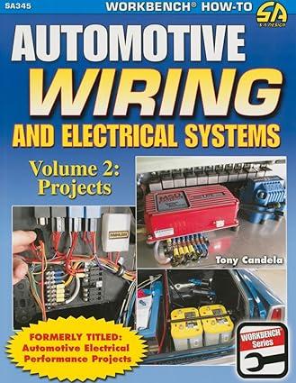 automotive wiring and electrical systems projects vol 2 1st edition tony candela 1613252293, 978-1613252291