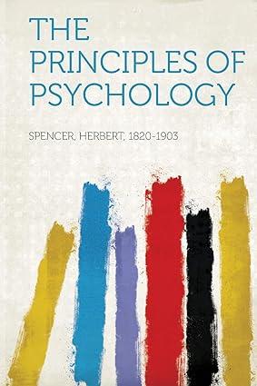 the principles of psychology 1st edition herbert spencer 1314273256, 978-1314273250