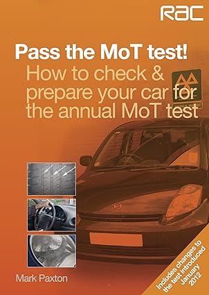 pass the mot test! how to check and prepare your car for the annual mot test 1st edition mark paxton