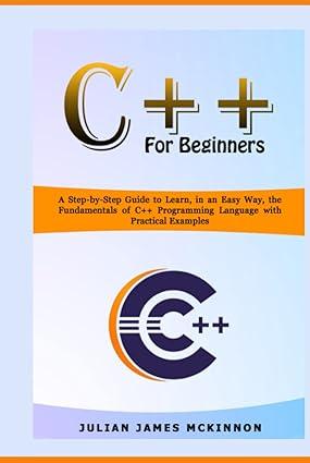 c++ for beginners a step by step guide to learn in an easy way the fundamentals of c++ programming language