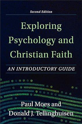 exploring psychology and christian faith 2nd edition paul moes, donald j. tellinghuisen 154096468x,