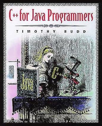 c++ for java programmers 1st edition timothy a. budd 0201612461, 978-0201612462