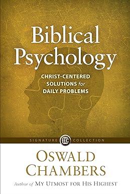 biblical psychology christ centered solutions for daily problems 1st edition oswald chambers 1627079777,