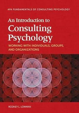 an introduction to consulting psychology working with individuals groups and organizations 1st edition dr.