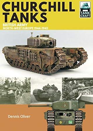 churchill tanks british army northwest europe 1944-45 1st edition dennis oliver 1526710889, 978-1526710888