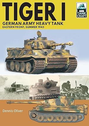 tiger i german army heavy tank eastern front summer 1943 1st edition dennis oliver 1526755823, 978-1526755827