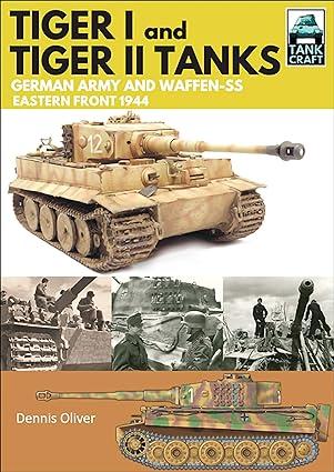 tiger i and tiger ii tanks german army and waffen ss eastern front 1944 1st edition dennis oliver 1473885345,