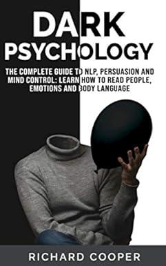 dark psychology the complete guide to nlp persuasion and mind control learn how to read people emotions and
