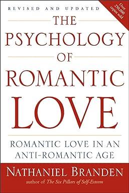the psychology of romantic love romantic love in an anti romantic age 1st edition nathaniel branden
