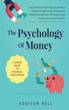 the psychology of money a simple guide to financial intelligence learn reverse psychology to develop ways of