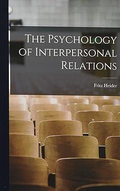 the psychology of interpersonal relations 1st edition fritz heider 1014474760, 978-1014474766