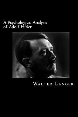 a psychological analysis of adolf hitler 1st edition walter langer, david webb 1481110853, 978-1481110853