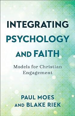 integrating psychology and faith models for christian engagement 1st edition paul moes, blake riek