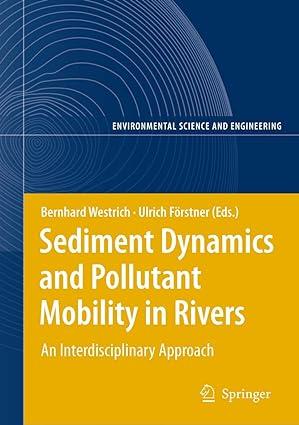 sediment dynamics and pollutant mobility in rivers an interdisciplinary approach 2007 edition bernd westrich,