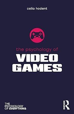 the psychology of video games the psychology of everything 1st edition celia hodent 0367493136, 978-0367493134