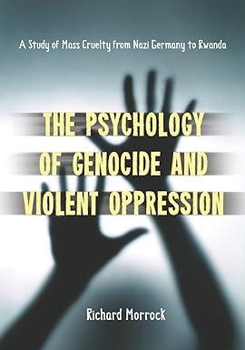 the psychology of genocide and violent oppression a study of mass cruelty from nazi germany to rwanda 1st