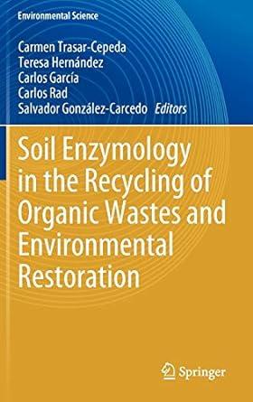 soil enzymology in the recycling of organic wastes and environmental restoration 2012 edition carmen