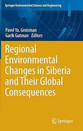 regional environmental changes in siberia and their global consequences 2013 edition pavel ya. groisman,