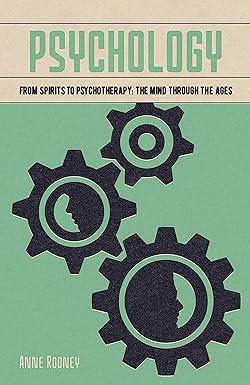 psychology from spirits to psychotherapy the mind through the ages 1st edition anne rooney 1838576487,