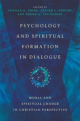 psychology and spiritual formation in dialogue moral and spiritual change in christian perspective 1st