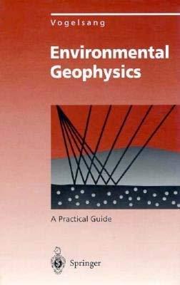 environmental geophysics a practical guide 1st edition dieter vogelsang 0387579931, 978-0387579931