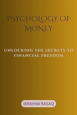 psychology of money unlocking the secrets to financial freedom 1st edition ibrahim rasaq b0cf4nwg7r,