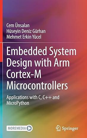 embedded system design with arm cortex-m microcontrollers applications with c c++ and micropython 1st edition