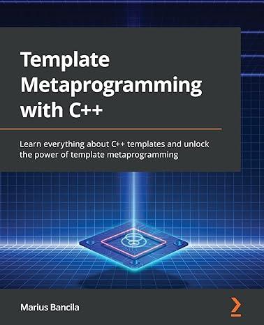 template metaprogramming with c++ 1st edition marius bancila 1803243457, 978-1803243450