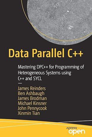 data parallel c++ mastering dpc++ for programming of heterogeneous systems using c++ and sycl 1st edition
