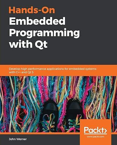 hands on embedded programming with qt develop high performance applications for embedded systems with c++ and
