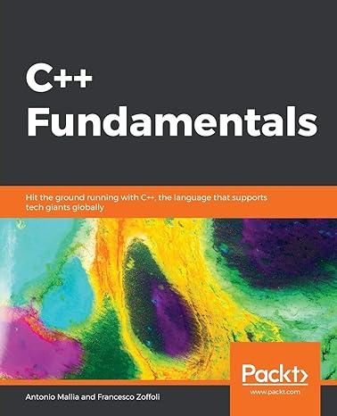 c++ fundamentals hit the ground running with c++ the language that supports tech giants globally 1st edition