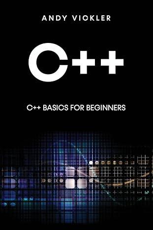 c++ basics for beginners 1st edition andy vickler 1955786666, 978-1955786669
