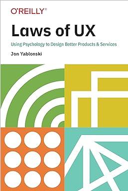 laws of ux using psychology to design better products and services 1st edition jon yablonski 149205531x,