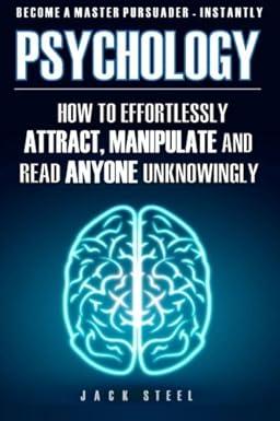 psychology how to effortlessly attract manipulate and read anyone unknowingly become a master persuader