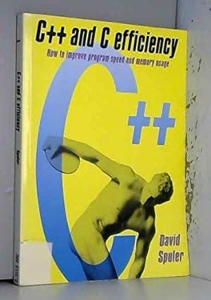 c++ and c efficiency how to improve program speed and memory usage 1st edition david spuler 0130965952,