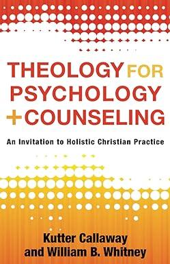 theology for psychology and counseling an invitation to holistic christian practice 1st edition kutter
