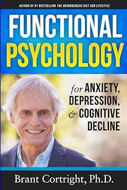 functional psychology for anxiety depression and cognitive decline 1st edition brant cortright ph.d.