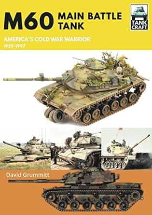 m60 main battle tank americas cold war warrior 1959-1997 1st edition david grummitt 1399096451, 978-1399096454