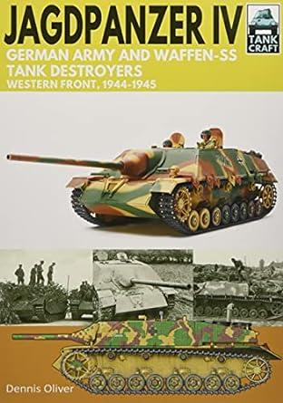 jagdpanzer iv german army and waffen ss tank destroyers western front 1944-1945 1st edition dennis oliver
