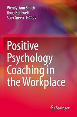 positive psychology coaching in the workplace 1st edition wendy-ann smith, ilona boniwel, suzy green