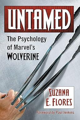 untamed the psychology of marvels wolverine 1st edition suzana e. flores 1476674426, 978-1476674421