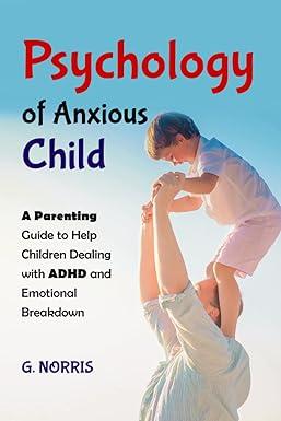 psychology anxious child a parenting guide to help children dealing with adhd and emotional breakdown 1st