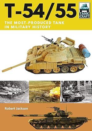 t 54-55 the most produced tank in military history 1st edition robert jackson 1526741385, 978-1526741387