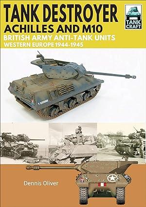 tank destroyer achilles and m10 british army anti tank units western europe 1944-1945 1st edition dennis