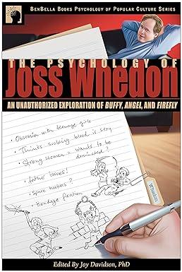 the psychology of joss whedon an unauthorized exploration of buffy angel and firefly 1st edition joy