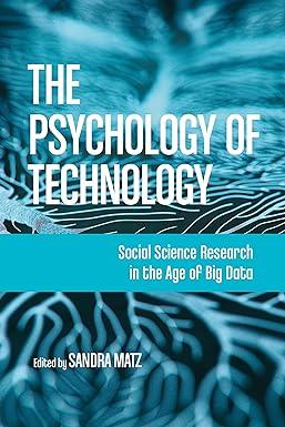 the psychology of technology social science research in the age of big data 1st edition dr. sandra matz phd