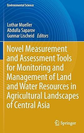 Novel Measurement And Assessment Tools For Monitoring And Management Of Land And Water Resources In Agricultural Landscapes Of Central Asia